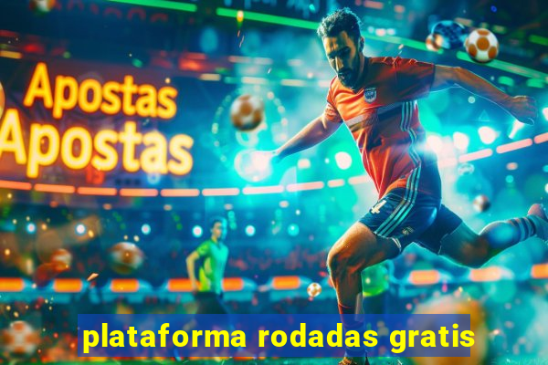 plataforma rodadas gratis